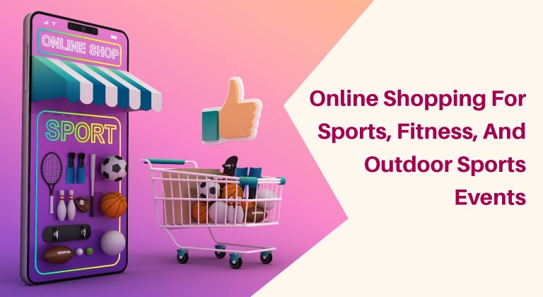 Online Shopping For Sports, Fitness, And Outdoor’s Sport Events